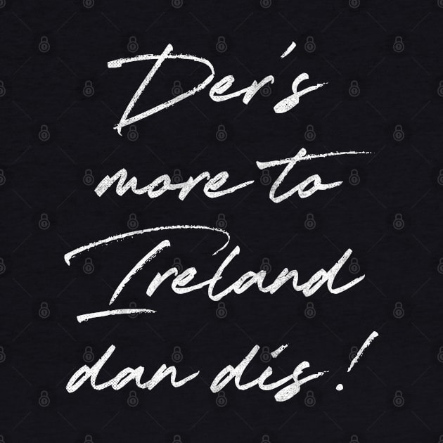 Der's More To Ireland Dan Dis  /Retro Ireland Pride Faded Style Design by feck!
